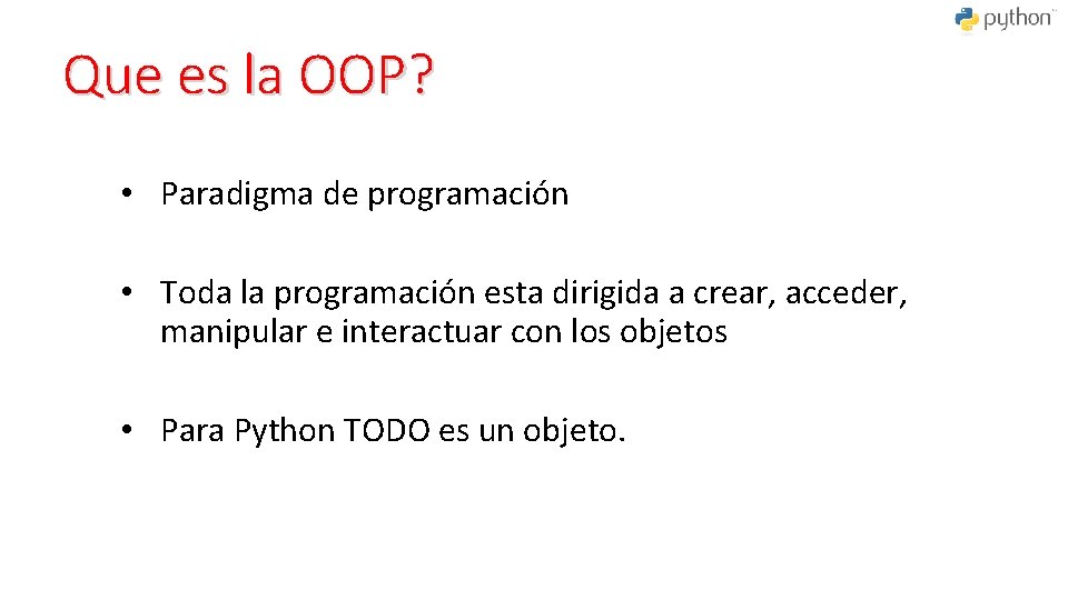 Que es la OOP? • Paradigma de programación • Toda la programación esta dirigida