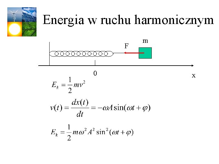 Energia w ruchu harmonicznym F 0 m x 