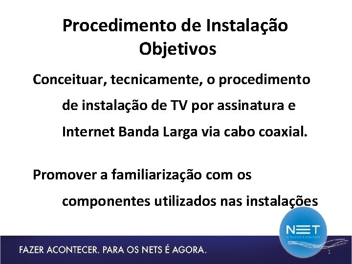 Procedimento de Instalação Objetivos Conceituar, tecnicamente, o procedimento de instalação de TV por assinatura