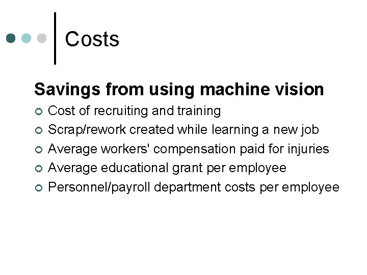 Costs Savings from using machine vision ¢ ¢ ¢ Cost of recruiting and training