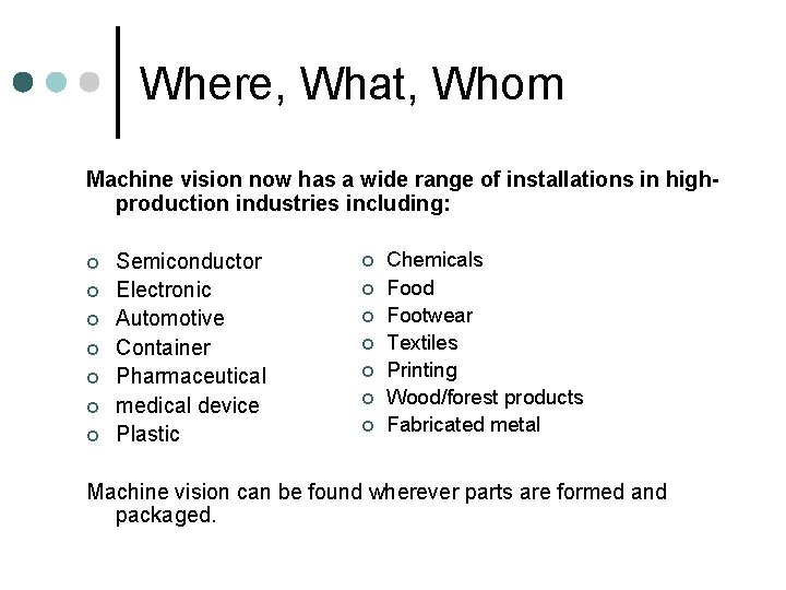 Where, What, Whom Machine vision now has a wide range of installations in highproduction
