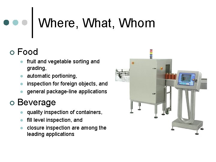 Where, What, Whom ¢ Food l l ¢ fruit and vegetable sorting and grading,