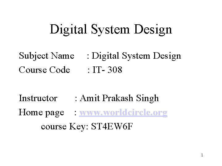 Digital System Design Subject Name Course Code : Digital System Design : IT- 308