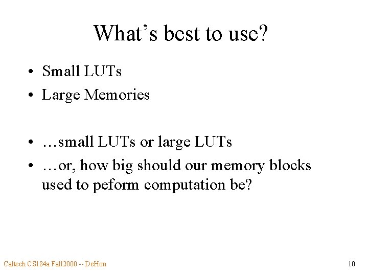 What’s best to use? • Small LUTs • Large Memories • …small LUTs or