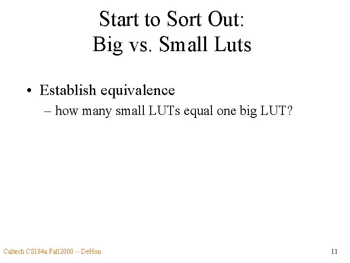 Start to Sort Out: Big vs. Small Luts • Establish equivalence – how many