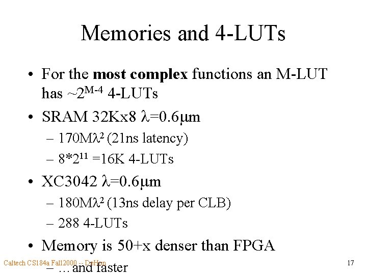 Memories and 4 -LUTs • For the most complex functions an M-LUT has ~2