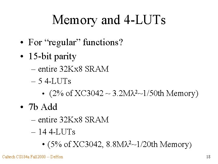 Memory and 4 -LUTs • For “regular” functions? • 15 -bit parity – entire