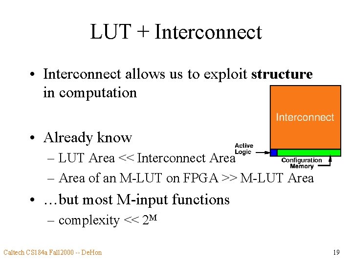 LUT + Interconnect • Interconnect allows us to exploit structure in computation • Already