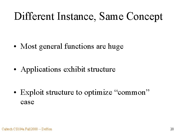 Different Instance, Same Concept • Most general functions are huge • Applications exhibit structure