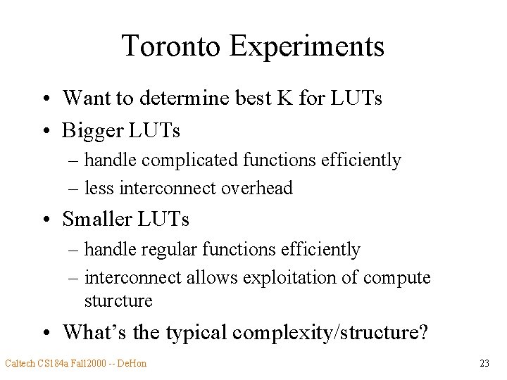 Toronto Experiments • Want to determine best K for LUTs • Bigger LUTs –