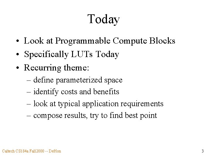 Today • Look at Programmable Compute Blocks • Specifically LUTs Today • Recurring theme: