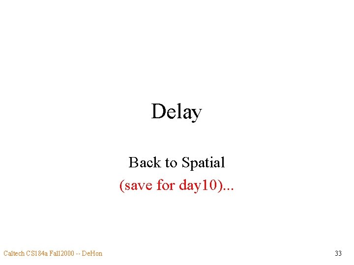 Delay Back to Spatial (save for day 10). . . Caltech CS 184 a