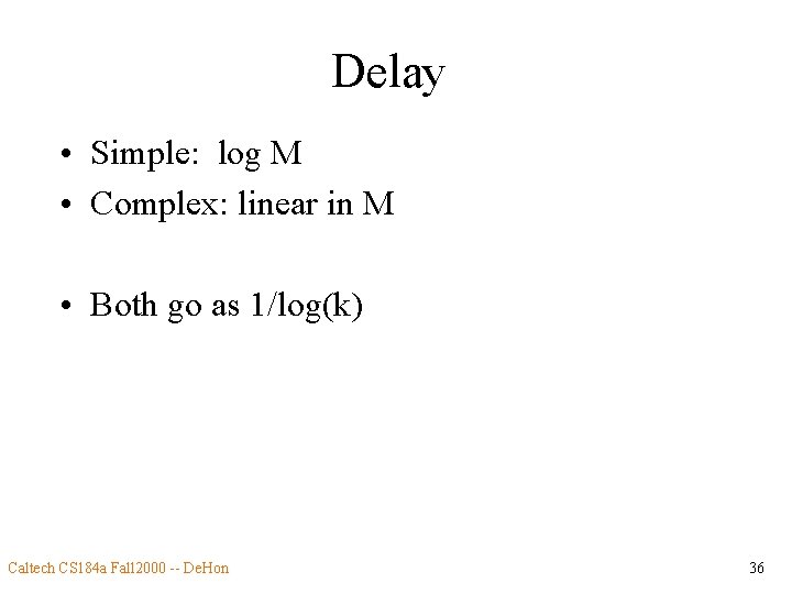 Delay • Simple: log M • Complex: linear in M • Both go as