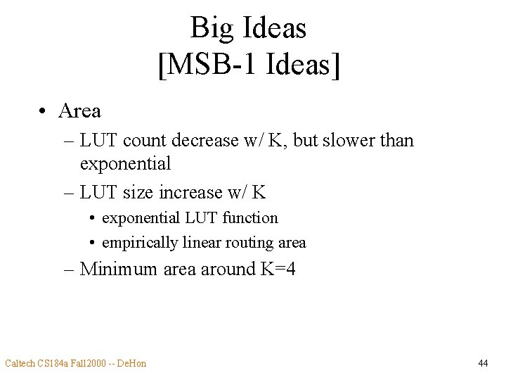Big Ideas [MSB-1 Ideas] • Area – LUT count decrease w/ K, but slower