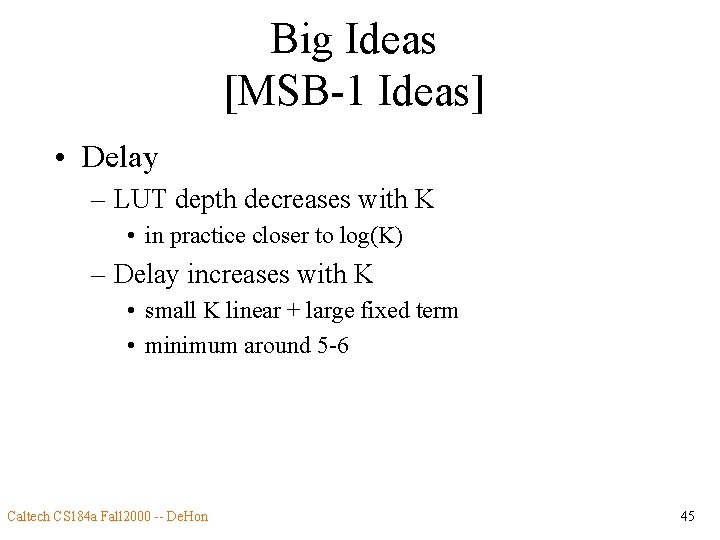 Big Ideas [MSB-1 Ideas] • Delay – LUT depth decreases with K • in