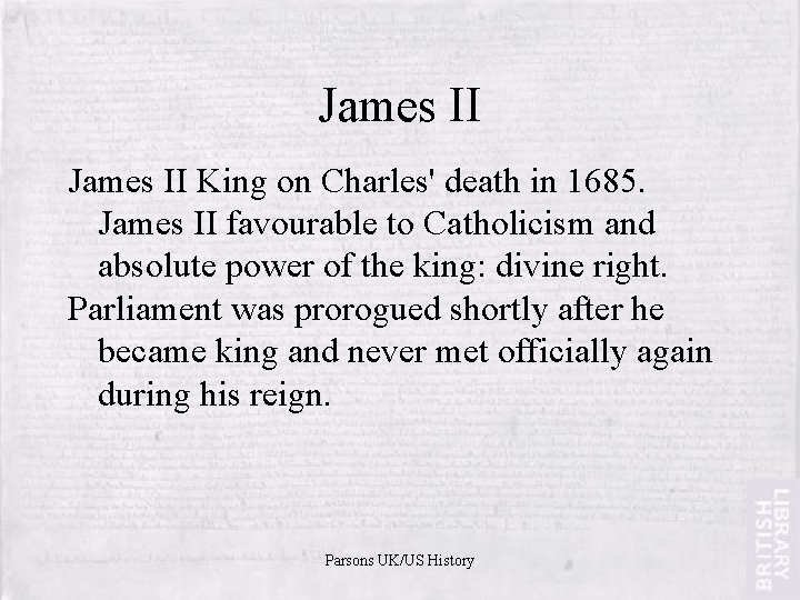 James II King on Charles' death in 1685. James II favourable to Catholicism and