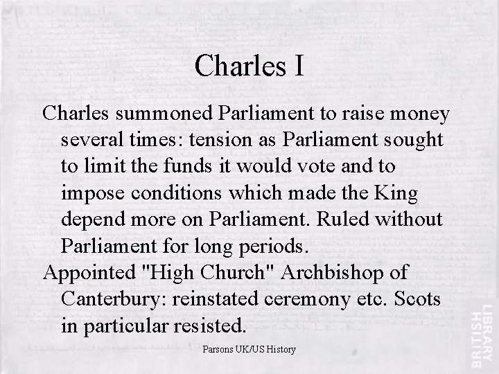 Charles I Charles summoned Parliament to raise money several times: tension as Parliament sought