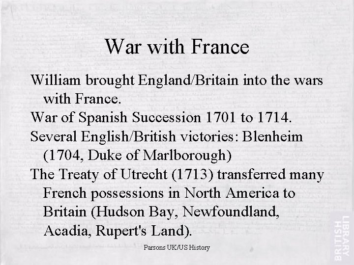 War with France William brought England/Britain into the wars with France. War of Spanish