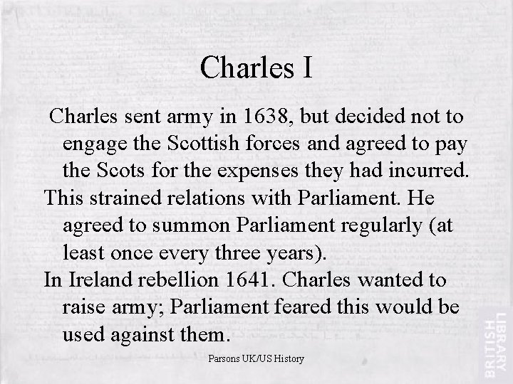 Charles I Charles sent army in 1638, but decided not to engage the Scottish