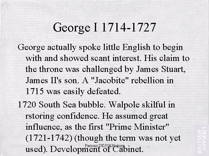 George I 1714 -1727 George actually spoke little English to begin with and showed