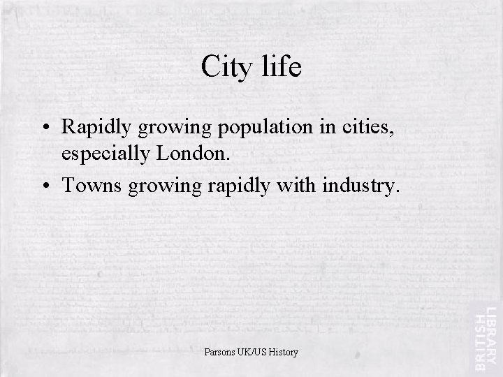 City life • Rapidly growing population in cities, especially London. • Towns growing rapidly