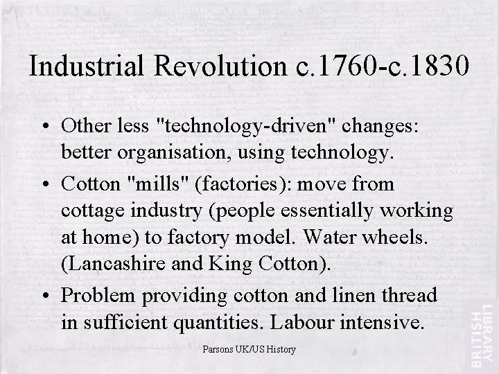 Industrial Revolution c. 1760 -c. 1830 • Other less "technology-driven" changes: better organisation, using