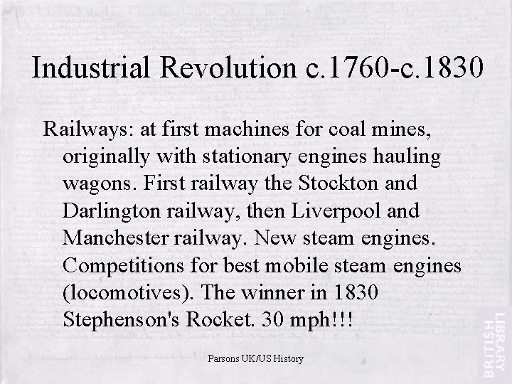 Industrial Revolution c. 1760 -c. 1830 Railways: at first machines for coal mines, originally