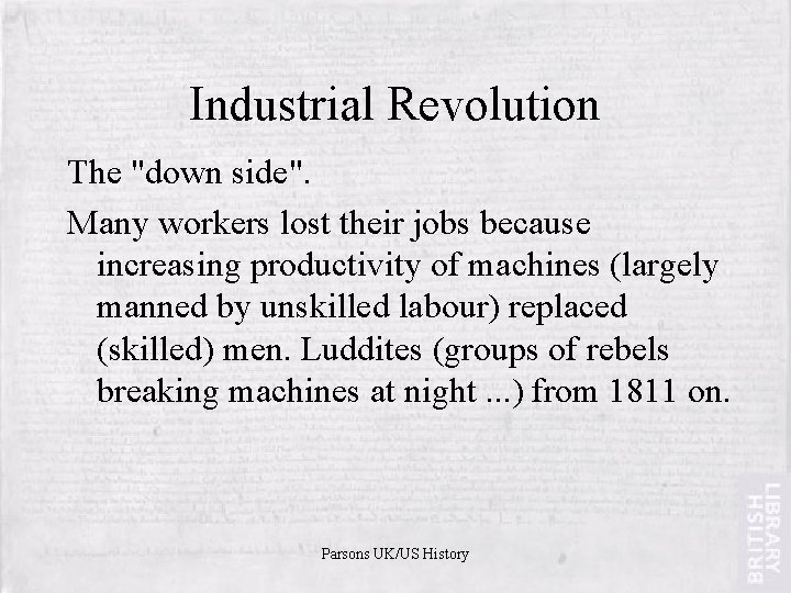 Industrial Revolution The "down side". Many workers lost their jobs because increasing productivity of
