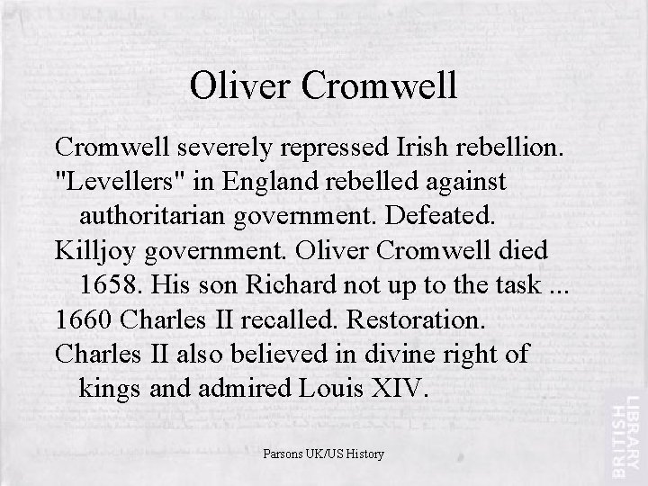 Oliver Cromwell severely repressed Irish rebellion. "Levellers" in England rebelled against authoritarian government. Defeated.