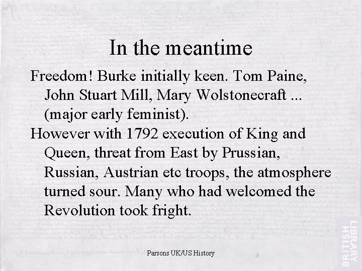 In the meantime Freedom! Burke initially keen. Tom Paine, John Stuart Mill, Mary Wolstonecraft.