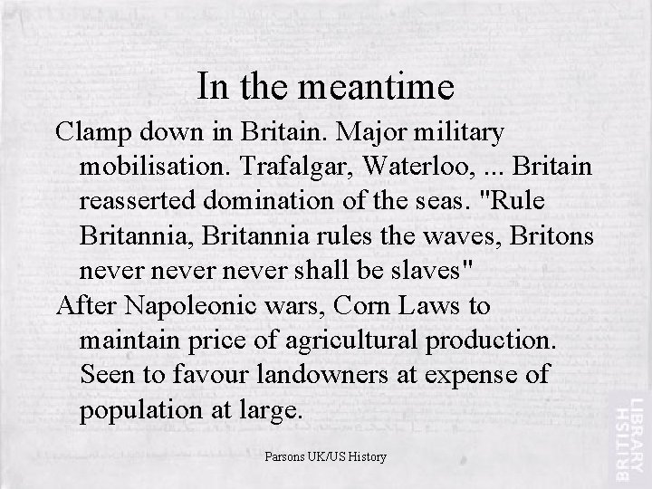 In the meantime Clamp down in Britain. Major military mobilisation. Trafalgar, Waterloo, . .