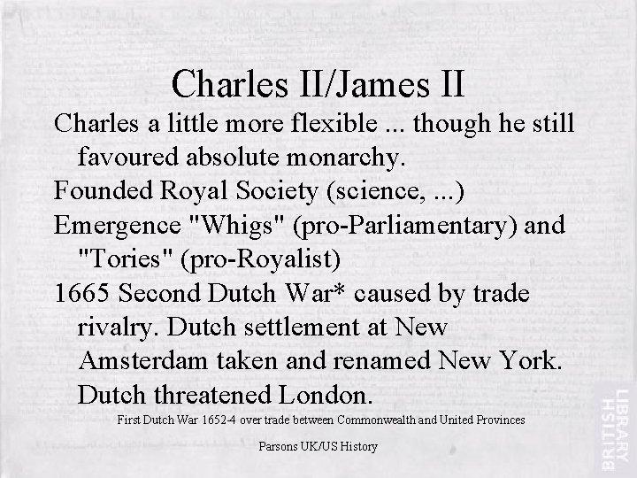 Charles II/James II Charles a little more flexible. . . though he still favoured