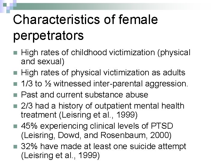 Characteristics of female perpetrators n n n n High rates of childhood victimization (physical