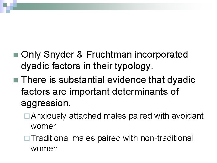 Only Snyder & Fruchtman incorporated dyadic factors in their typology. n There is substantial