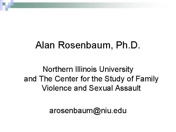 Alan Rosenbaum, Ph. D. Northern Illinois University and The Center for the Study of