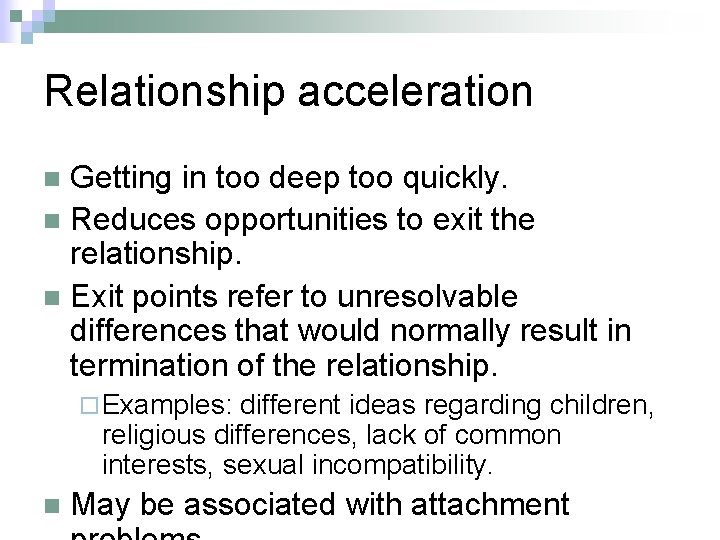 Relationship acceleration Getting in too deep too quickly. n Reduces opportunities to exit the