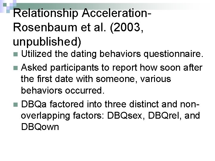 Relationship Acceleration. Rosenbaum et al. (2003, unpublished) Utilized the dating behaviors questionnaire. n Asked