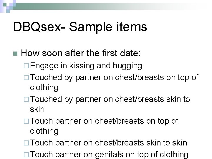 DBQsex- Sample items n How soon after the first date: ¨ Engage in kissing