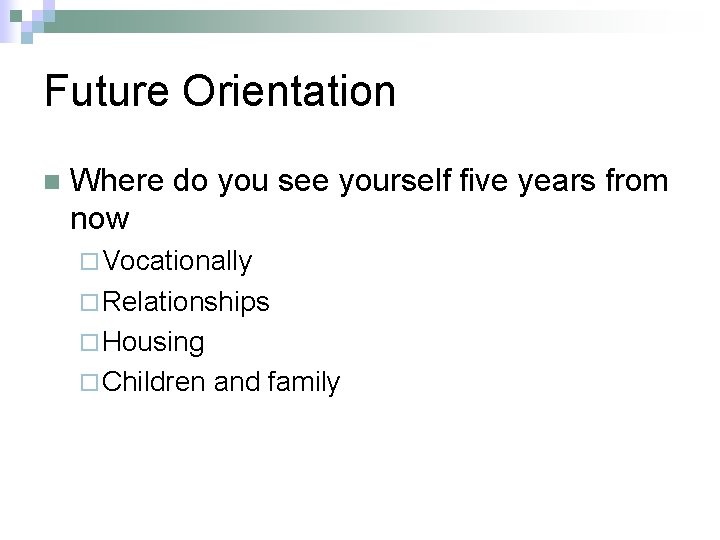 Future Orientation n Where do you see yourself five years from now ¨ Vocationally