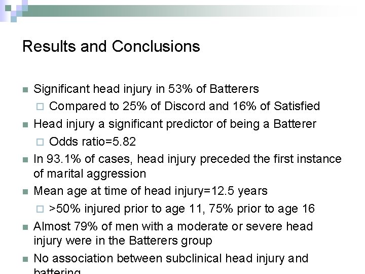 Results and Conclusions n n n Significant head injury in 53% of Batterers ¨