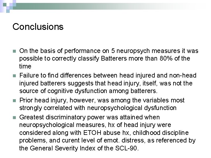 Conclusions n n On the basis of performance on 5 neuropsych measures it was