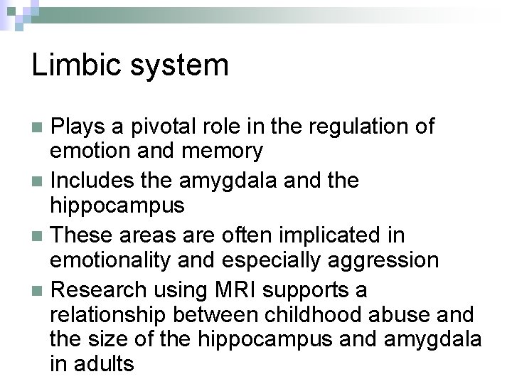 Limbic system Plays a pivotal role in the regulation of emotion and memory n