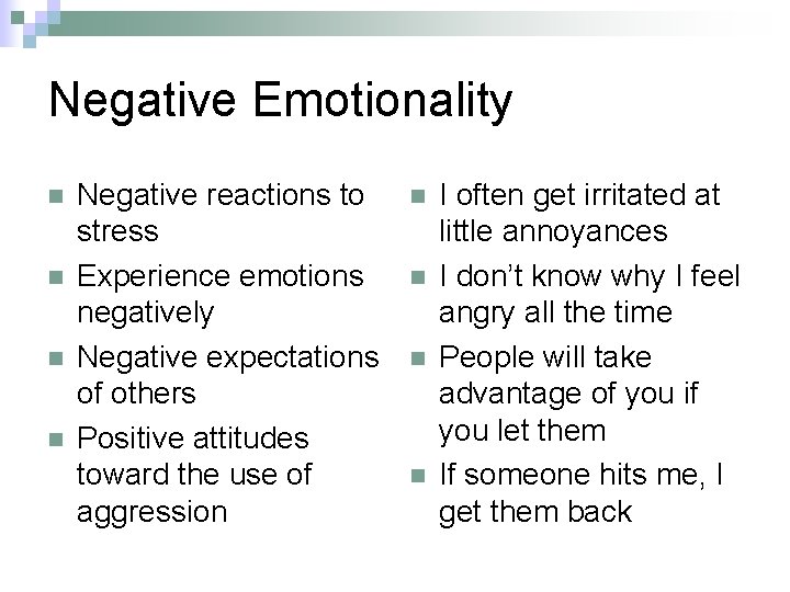 Negative Emotionality n n Negative reactions to stress Experience emotions negatively Negative expectations of