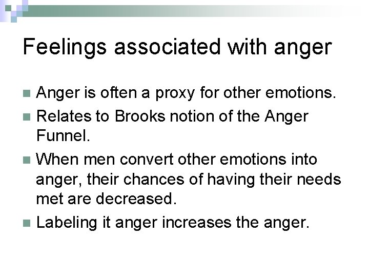 Feelings associated with anger Anger is often a proxy for other emotions. n Relates