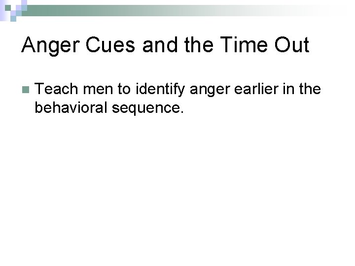 Anger Cues and the Time Out n Teach men to identify anger earlier in