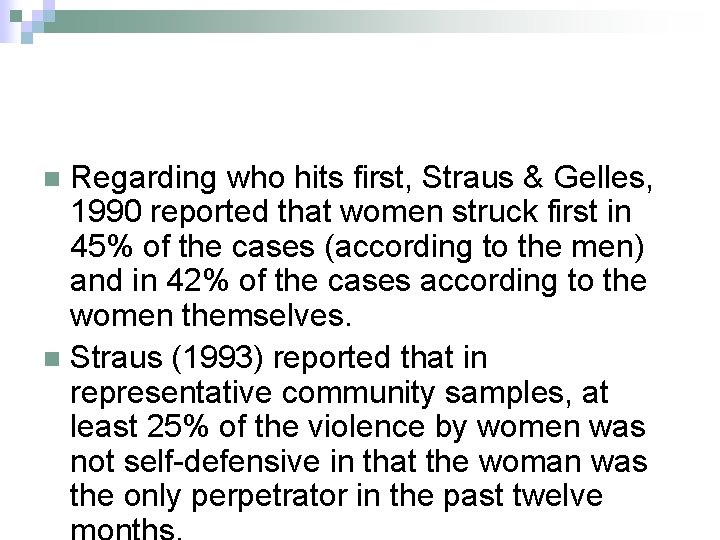 Regarding who hits first, Straus & Gelles, 1990 reported that women struck first in