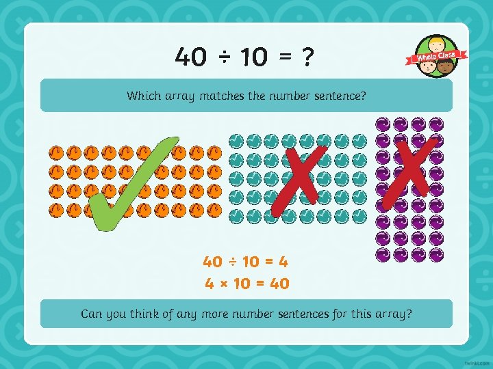 40 ÷ 10 = ? Which array matches the number sentence? 40 ÷ 10