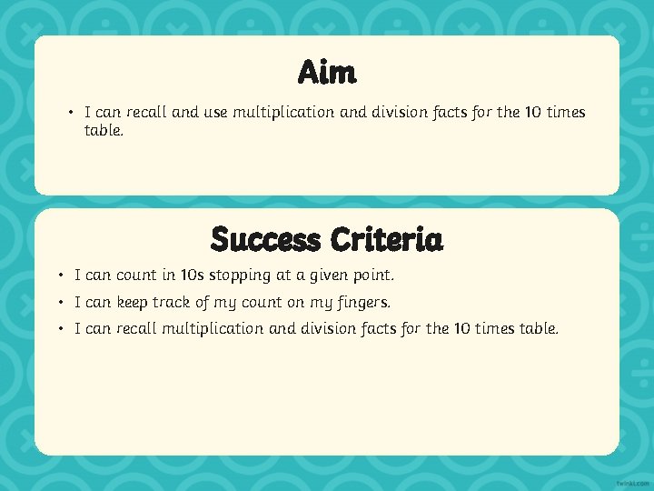 Aim • I can recall and use multiplication and division facts for the 10