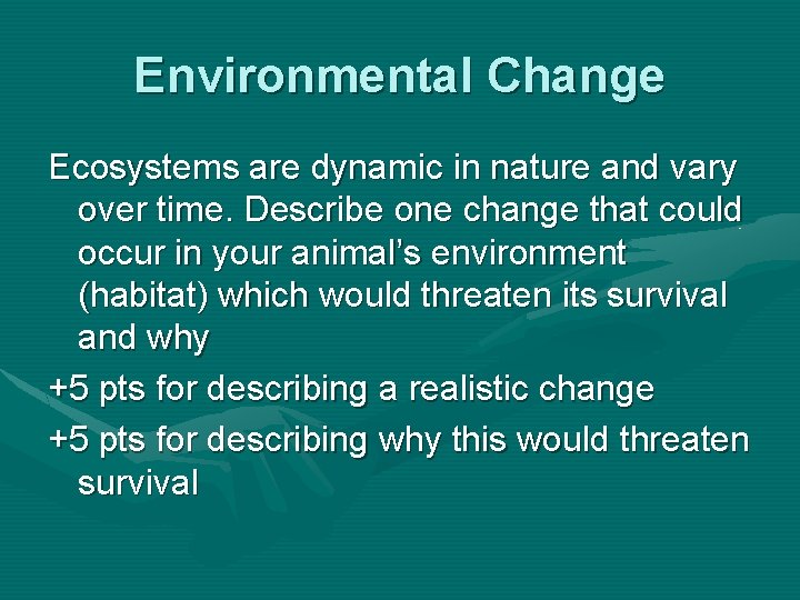 Environmental Change Ecosystems are dynamic in nature and vary over time. Describe one change