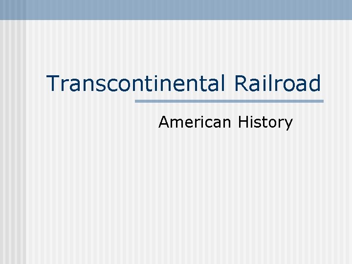 Transcontinental Railroad American History 